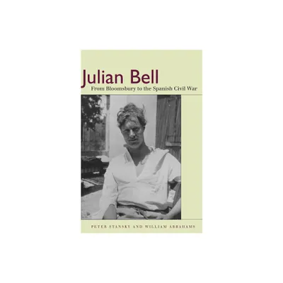 Julian Bell - by Peter Stansky & William Abrahams (Hardcover)