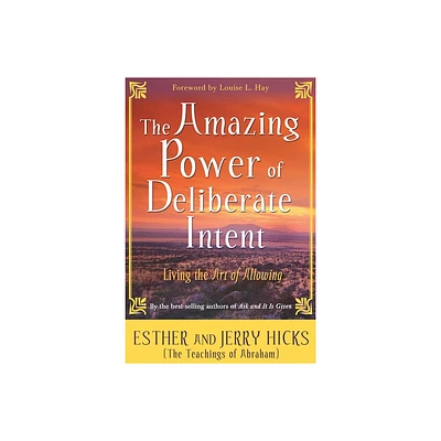 The Amazing Power of Deliberate Intent - by Esther Hicks & Jerry Hicks (Paperback)