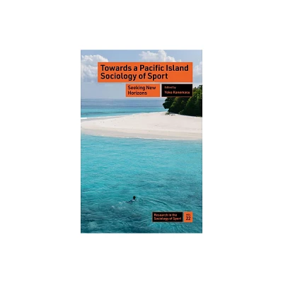 Towards a Pacific Island Sociology of Sport - (Research in the Sociology of Sport) by Yoko Kanemasu (Hardcover)