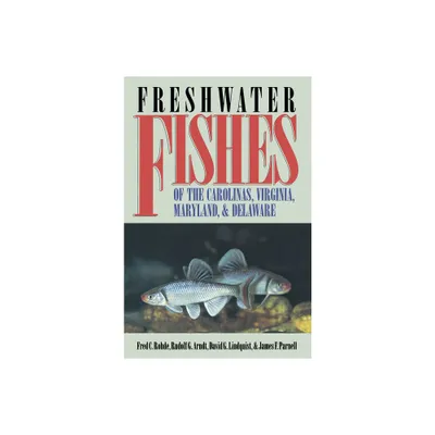 Freshwater Fishes of the Carolinas, Virginia, Maryland, and Delaware - by Fred C Rohde & Rudolf G Arndt & David G Lindquist (Paperback)