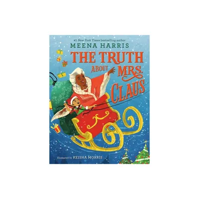 The Truth About Mrs. Claus - by Meena Harris (Hardcover)