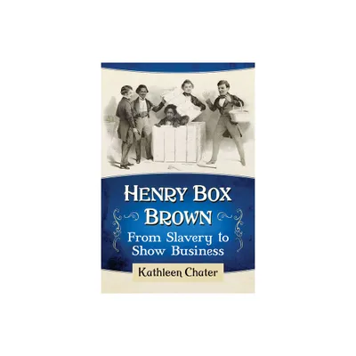 Henry Box Brown - by Kathleen Chater (Paperback)