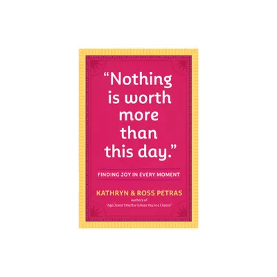 Nothing Is Worth More Than This Day. - by Kathryn Petras & Ross Petras (Paperback)