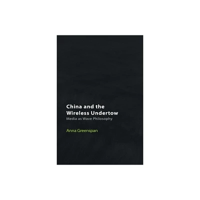 China and the Wireless Undertow - (Technicities) by Anna Greenspan (Hardcover)