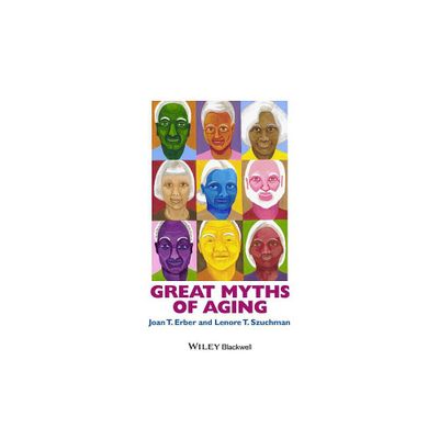 Great Myths of Aging C - (Great Myths of Psychology) by Joan T Erber & Lenore T Szuchman (Hardcover)