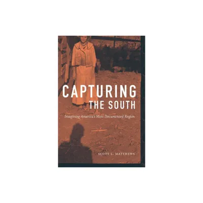 Capturing the South - (Documentary Arts and Culture, Published in Association with) by Scott L Matthews (Paperback)