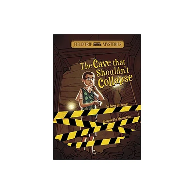 Field Trip Mysteries: The Cave That Shouldnt Collapse - by Steve Brezenoff (Paperback)