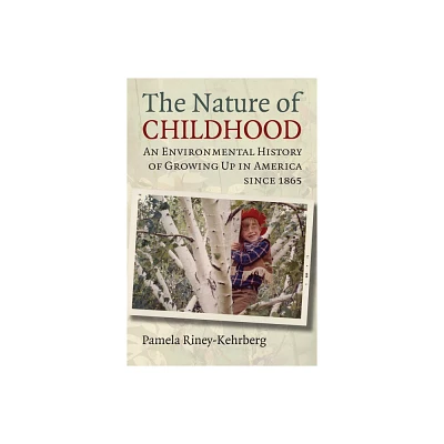 Nature of Childhood - by Pamela Riney-Kehrberg (Hardcover)