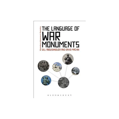 The Language of War Monuments - (Bloomsbury Advances in Semiotics) by David Machin & Gill Abousnnouga (Paperback)