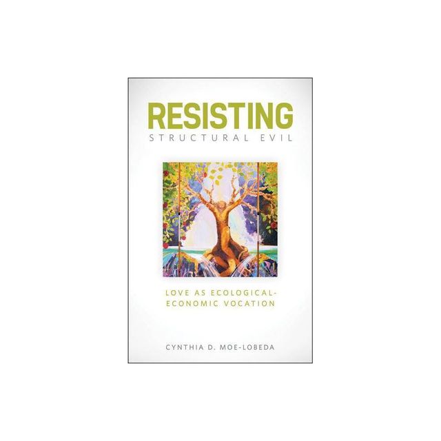 Resisting Structural Evil - by Cynthia D Moe-Lobeda (Paperback)