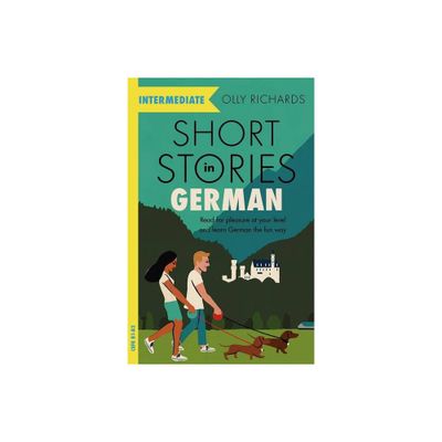 Short Stories in German for Intermediate Learners - by Olly Richards (Paperback)