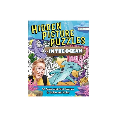 Hidden Picture Puzzles in the Ocean - by Liz Ball (Paperback)