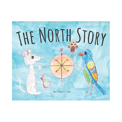 The North Story - by Chiara Q Keene & Cora Q Keene (Hardcover)