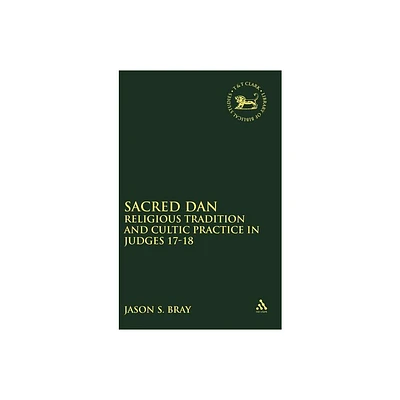 Sacred Dan - (Library of Hebrew Bible/Old Testament Studies) by Jason S Bray (Hardcover)