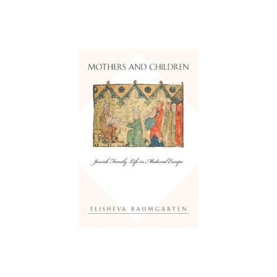 Mothers and Children - (Jews, Christians, and Muslims from the Ancient to the Modern) by Elisheva Baumgarten (Paperback)