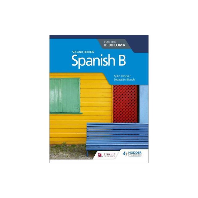 Spanish B for the Ib Diploma Second Edition - by Mike Thacker & Bianchi (Paperback)