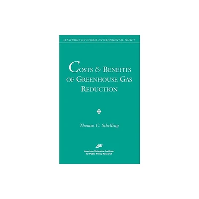 Costs and Benefits of Greenhouse Gas Reduction (AEI Studies on Global Environmental Policy) - by Thomas C Schelling (Paperback)