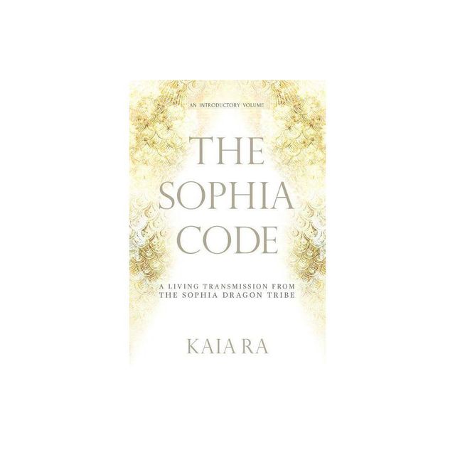 The Sophia Code - 2nd Edition by Kaia Ra (Paperback)