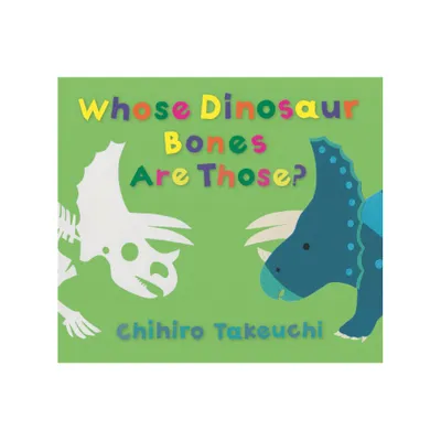 Whose Dinosaur Bones Are Those? - by Chihiro Takeuchi (Hardcover)