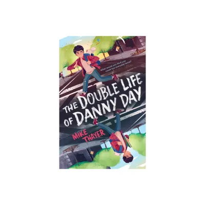 The Double Life of Danny Day - by Mike Thayer (Paperback)