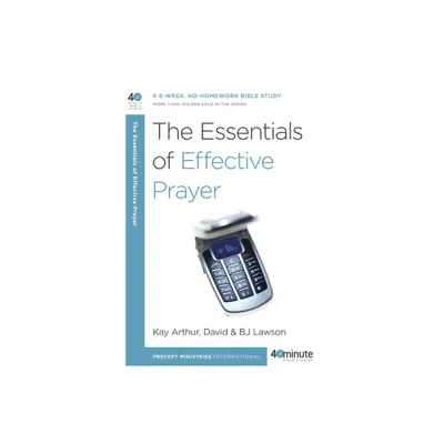 The Essentials of Effective Prayer - (40-Minute Bible Studies) by Kay Arthur & David Lawson & Bj Lawson (Paperback)