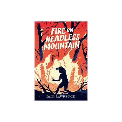 Fire on Headless Mountain - by Iain Lawrence (Paperback)