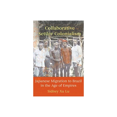 Collaborative Settler Colonialism - by Sidney Xu Lu (Paperback)