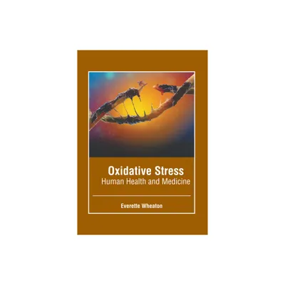 Oxidative Stress: Human Health and Medicine - by Everette Wheaton (Hardcover)