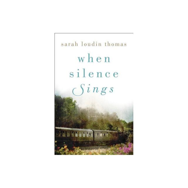 When Silence Sings - by Sarah Loudin Thomas (Paperback)