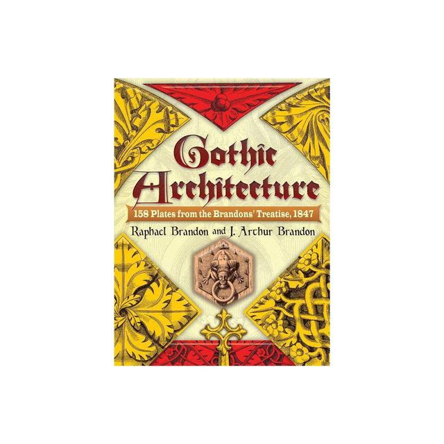 Gothic Architecture - (Dover Architecture) by Raphael Brandon & J Arthur Brandon (Paperback)