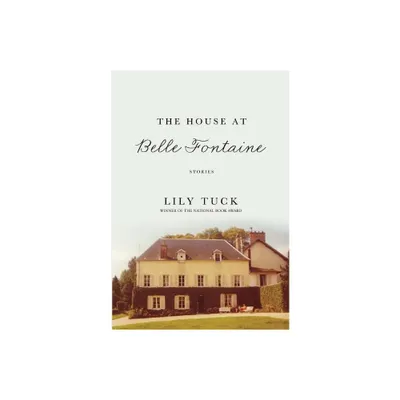 The House at Belle Fontaine - by Lily Tuck (Paperback)