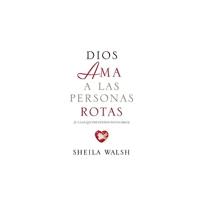 Dios AMA a Las Personas Rotas - by Sheila Walsh (Paperback)