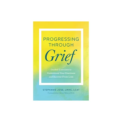 Progressing Through Grief - by Stephanie Jose (Paperback)