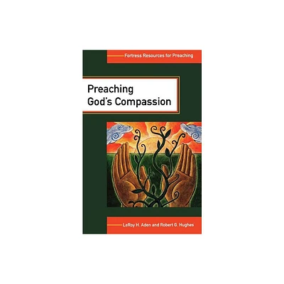 Preaching Gods Compassion - (Fortress Resources for Preaching) by Leroy H Aden & Robert G Hughes (Paperback)