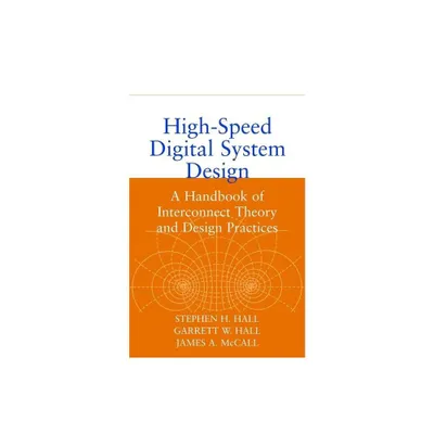 High-Speed Digital System Design - (IEEE Press) by Stephen H Hall & Garrett W Hall & James A McCall (Hardcover)