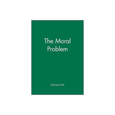 The Moral Problem - (Philosophical Theory) by Michael Smith (Paperback)