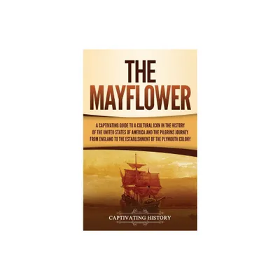 The Mayflower - by Captivating History (Hardcover)