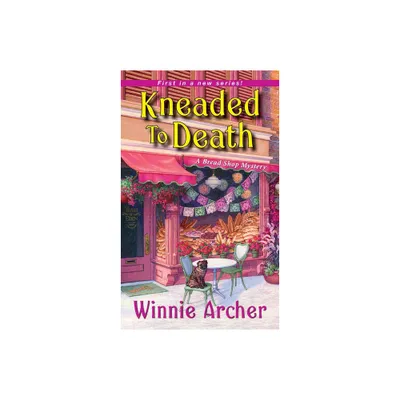 Kneaded to Death - (Bread Shop Mystery) by Winnie Archer (Paperback)