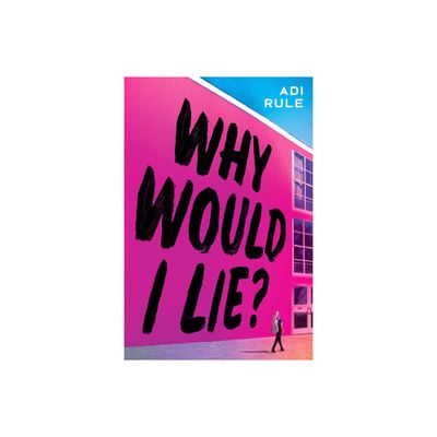 Why Would I Lie? - by Adi Rule (Hardcover)