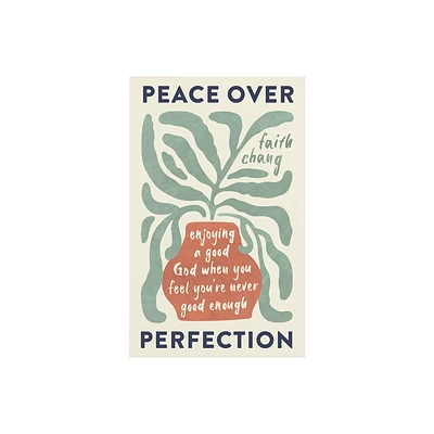 Peace Over Perfection - by Faith Chang (Paperback)