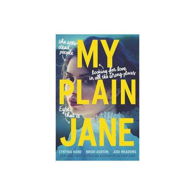 My Plain Jane By Cynthia Hand, Brodi Ashton And Jodi Meadows - by Cynthia Hand, Brodi Ashton and Jodi Meadows (Hardcover)