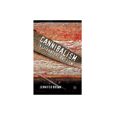 Cannibalism in Literature and Film - by J Brown (Paperback)