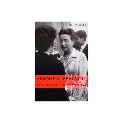 Simone de Beauvoir, Philosophy, and Feminism - (Gender and Culture) by Nancy Bauer (Paperback)