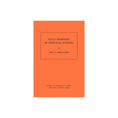 Etale Homotopy of Simplicial Schemes. (Am-104), Volume 104 - (Annals of Mathematics Studies) by Eric M Friedlander (Paperback)