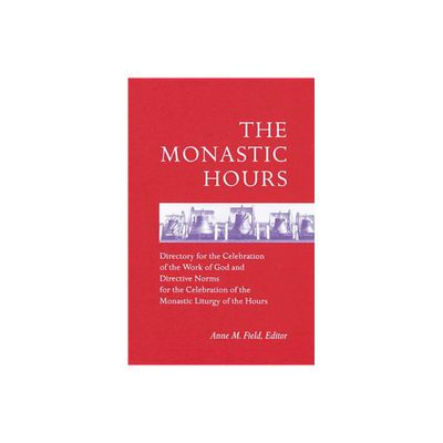 The Monastic Hours - 2nd Edition by Anne M Field (Paperback)