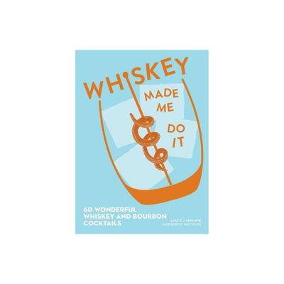 Whiskey Made Me Do It - by Lance Mayhew (Hardcover)