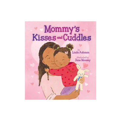 Mommys Kisses and Cuddles - by Linda Ashman (Hardcover)