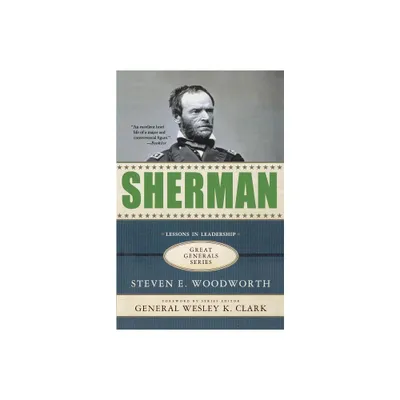 Sherman: Lessons in Leadership - (Great Generals) by Steven E Woodworth (Paperback)