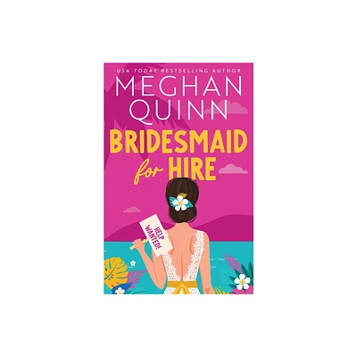 Bridesmaid for Hire - by Meghan Quinn (Paperback)