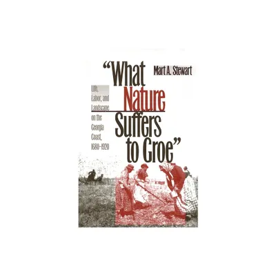 What Nature Suffers to Groe - (Wormsloe Foundation Publication) by Mart A Stewart (Paperback)